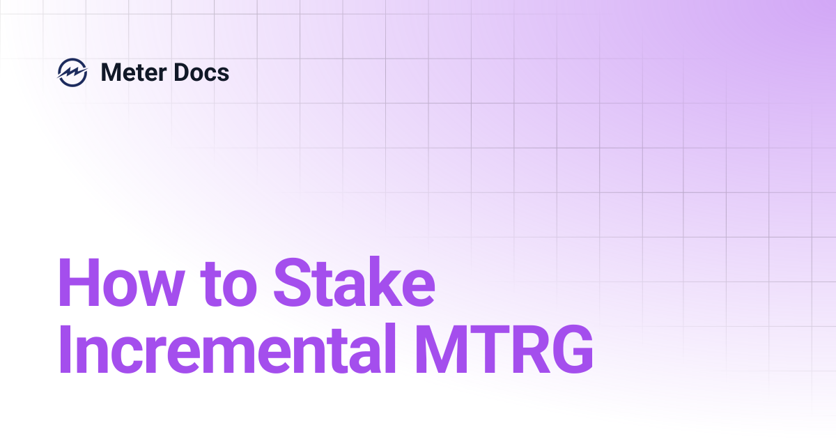 How to Stake Incremental MTRG | Meter Docs